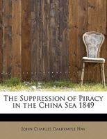 The Suppression of Piracy in the China Sea 1849 1018986863 Book Cover