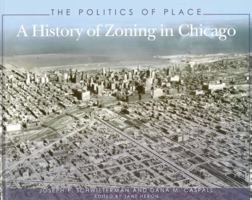 The Politics of Place: A History of Zoning in Chicago (Illinois) (Illinois) 0809335344 Book Cover