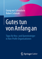 Gutes tun von Anfang an: Tipps für Neu- und Quereinsteiger in Non-Profit-Organsiationen (German Edition) 3658495936 Book Cover