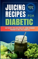 Juicing Recipes for Diabetics: Easy Recipes for a Healthier life (Guide to manage Prediabetes and type 2 Diabetes) (Heart Healthy Food List:Food ... Index Diet Cookbook &Low Gi foods list chart) B0CSBFLWQF Book Cover