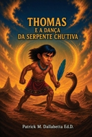 Thomas E a Dança Da Serpente Chu'tiva (Portuguese Edition) B0HGD8YGH4 Book Cover