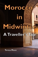 Morocco in Midwinter: A Traveller's Tale 1982922605 Book Cover