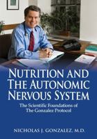 Nutrition and the Autonomic Nervous System: The Scientific Foundations of The Gonzalez Protocol® B0H9SPJYV9 Book Cover