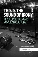 This is the Sound of Irony: Music, Politics and Popular Culture 1472442598 Book Cover