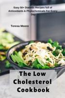 The Low Cholesterol Cookbook:  Easy 50+ Diabetic Recipes full of Antioxidants & Phytochemicals For Every Day (Delicious Recipes) 1093868767 Book Cover