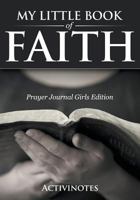 My Little Book of Faith - Prayer Journal Girls Edition 1683210638 Book Cover