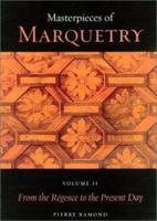 Masterpieces of Marquetry: Volume I: From the Beginnings to Louis XIV, Volume II: From the Regence to the Present Day, Volume III: Outstanding Marqueters 0892365951 Book Cover