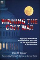 Winning the Cost War: Applying Battlefield Management Doctrine to the Management of Government 0595003125 Book Cover