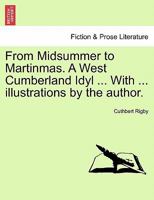 From Midsummer to Martinmas. A West Cumberland Idyl ... With ... illustrations by the author. 1241237301 Book Cover