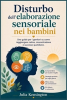 Disturbo dell'elaborazione sensoriale nei bambini: Una guida per i genitori su come raggiungere calma, concentrazione e successo quotidiano (Italian Edition) B0H1KSZYDQ Book Cover
