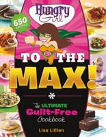 Hungry Girl to the Max!: The Ultimate Guilt-Free Cookbook 0312676786 Book Cover