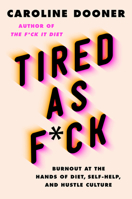 Tired as F*ck: Burnout at the Hands of Diet, Self-Help, and Hustle Culture 0063052970 Book Cover