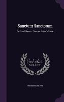 Sanctum Sanctorum: Or Proof-Sheets From An Editor's Table 1013701720 Book Cover