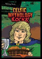 Celtic Mythology Rocks! 1598453262 Book Cover