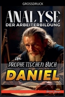 Analyse der Arbeiterbildung im Prophetischen Buch Daniel (Die Lehre Von der Arbeit In der Bibel) (German Edition) B0GNWNB57X Book Cover