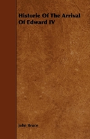 Historie of the Arrivall of Edward IV in England and the Finall Recouerye of His Kingdomes From Henry VI A.D. M.CCCC.-LXXI 1378381327 Book Cover