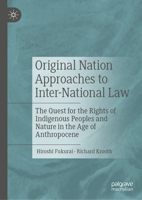 Original Nation Approaches to Inter-National Law : The Quest for the Rights of Indigenous Peoples and Nature in the Age of Anthropocene 3030592723 Book Cover