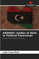KADHAFI: Soldier of Allah or Political Forerunner: Between Islam and Green Socialism 6206056767 Book Cover