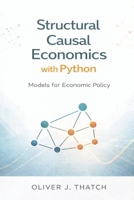 Structural Causal Economics with Python: Models for Economic Policy (Quantitative Economics & Python Series) B0GN9M3NF8 Book Cover