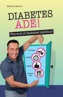 Diabetes Ade!: The end of diabetes mellitus! B08TSJM56C Book Cover
