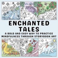 Enchanted Tales: A Bold and Easy Way to Practice Mindfulness Through Storybook Art 1968082093 Book Cover
