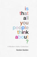 Is That all You People Think About?: a collection of modern haikus 1910931616 Book Cover