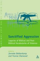 Sanctified Aggression: Legacies Of Biblical And Post Biblical Vocabularies Of Violence (Journal for the Study of the Old Testament Supplement) 0567080609 Book Cover