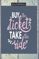 Journals with Quotes: Buy the Ticket Take The Ride: 6x9 inch Lined journal or diary or notebook to write ideas, study and make plans 1674729987 Book Cover