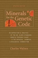 Minerals for the Genetic Code: An Exposition & Anaylsis of the Dr. Olree Standard Genetic Periodic Chart & the Physical, Chemical & Biological Connection 0911311858 Book Cover