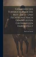 Germanisches Turnbuch, oder die Reit-, Jagd- und Fechtkunst nach den neuesten Grundsätzen dargestellt 1021045144 Book Cover