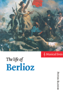 The Life of Berlioz (Musical Lives) 0521485487 Book Cover