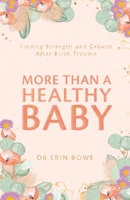 More Than a Healthy Baby: Finding Strength and Growth After Birth Trauma 0648870677 Book Cover
