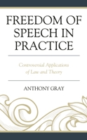 Freedom of Speech in Practice: Controversial Applications of Law and Theory 1498597718 Book Cover