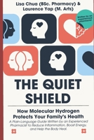 THE QUIET SHIELD: How Molecular Hydrogen Protects Your Family's Health: How Molecular Hydrogen Protects Your Family's Health A Plain-Language Guide ... Boost Energy, and Help the Body Heal. B0H5T7BW39 Book Cover