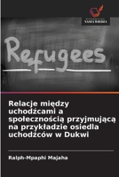 Relacje miedzy uchodzcami a spolecznoscia przyjmujaca na przykladzie osiedla uchodzców w Dukwi (Polish Edition) 6208816440 Book Cover