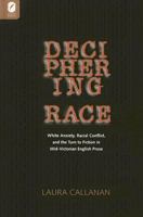 DECIPHERING RACE: WHITE ANXIETY, RACIAL CONFLICT, & THE TU FICTION IN MID-VICTORIAN ENGLISH PROSE 0814210112 Book Cover