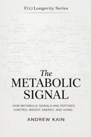 The Metabolic Signal: How Metabolic Signals and Peptides Control Weight, Energy, and Aging: The F(x) Longevity Series (Book 12): How Metabolic Signals and Peptides Control Weight, Energy, and Aging: B0GWSQHT25 Book Cover
