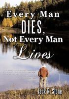 Every Man Dies, Not Every Man Lives 1450282644 Book Cover