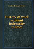 History of Work Accident Indemnity in Iowa 1240112033 Book Cover
