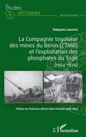 La compagnie togolaise des mines du Bénin (CTMB) et l'exploitation des phosphates du Togo: (1954-1974) (Études Africaines) (French Edition) 2343188866 Book Cover