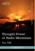 Personal Power Books (in 12 Volumes), Vol. VIII: Thought Power or Radio Mentalism 1616404132 Book Cover