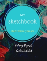 My Sketchbook - Start Where You Are - Coloring Pages & Quotes Included: Sketchbook. Blank Drawing Pages. Coloring & Sketching Quotes Included. 8.5"x11 B08WZHBHZM Book Cover
