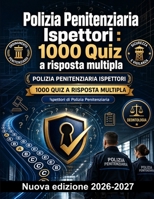 Polizia Penitenziaria Ispettori : 1000 Quiz a risposta multipla: Ordinamento penitenziario, sicurezza, vigilanza e deontologia: guida completa per il ... delle prove concorsuali (Italian Edition) B0HBMQ4TB5 Book Cover