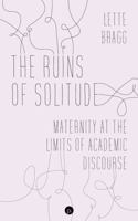 The Ruins of Solitude: Maternity at the Limits of Academic Discourse 1685711782 Book Cover