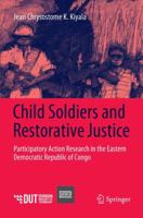 Child Soldiers and Restorative Justice: Participatory Action Research on North Kivu in Eastern Democratic Republic of Congo 3319900706 Book Cover