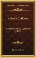 A Poet's Children: Hartley and Sara Coleridge (Classic Reprint) 1164100831 Book Cover