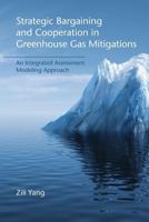 Strategic Bargaining and Cooperation in Greenhouse Gas Mitigations: An Integrated Assessment Modeling Approach 0262526255 Book Cover