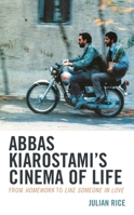 Abbas Kiarostami's Cinema of Life: From Homework to Like Someone in Love 1538171244 Book Cover