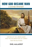 How God Became Man: A Divine Mystery 0988455889 Book Cover