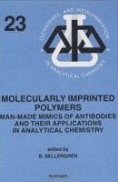 Molecularly Imprinted Polymers: Man-Made Mimics of Antibodies and their Application in Analytical Chemistry 0444828370 Book Cover